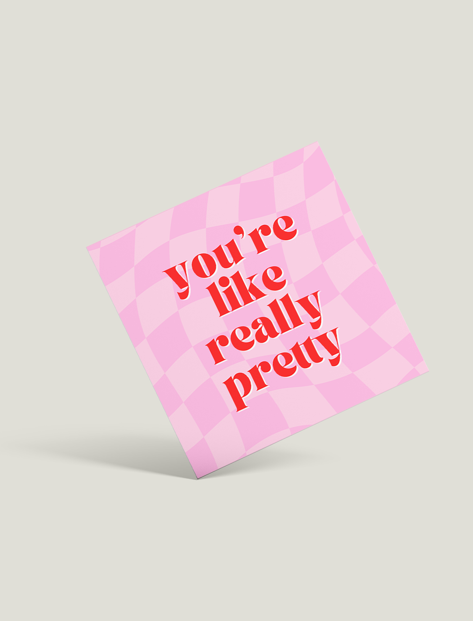 You're Like Really Pretty Card