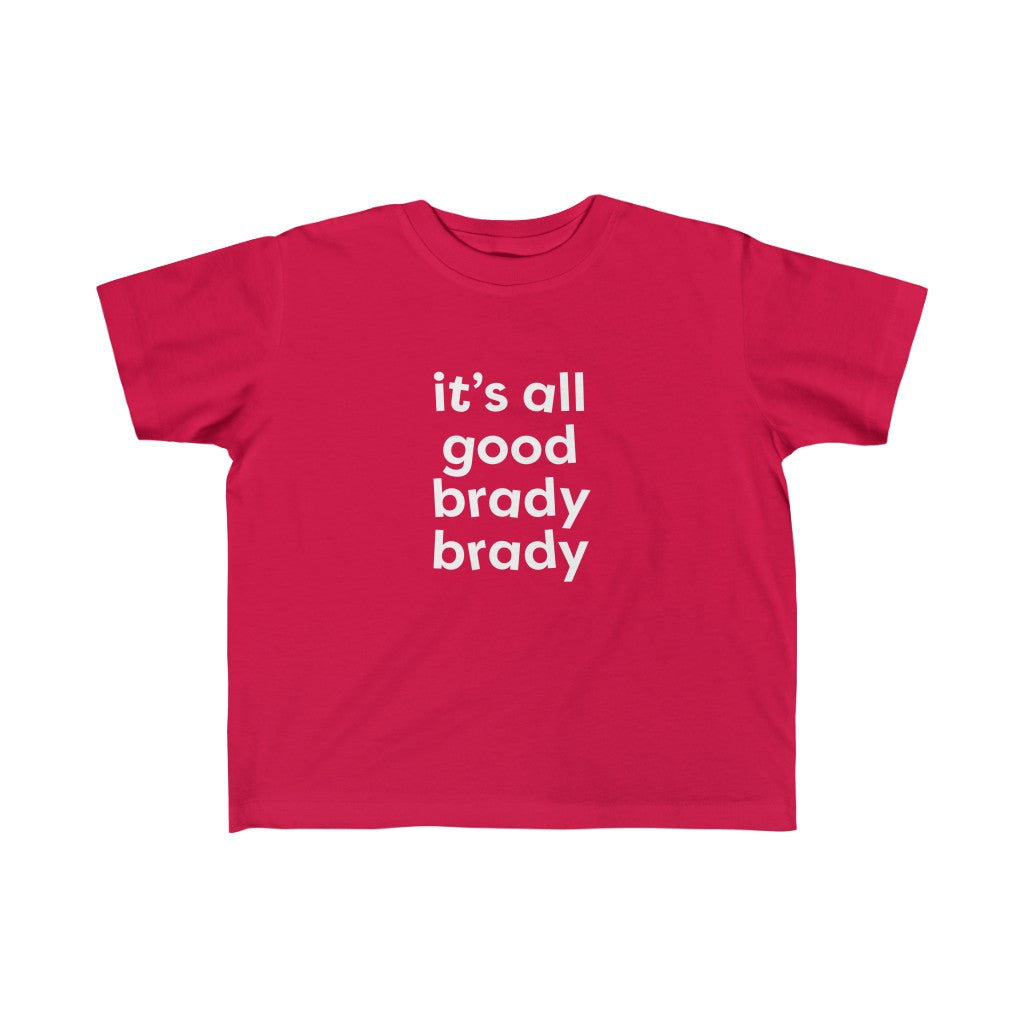 All Good Brady Brady Kid's T-Shirt