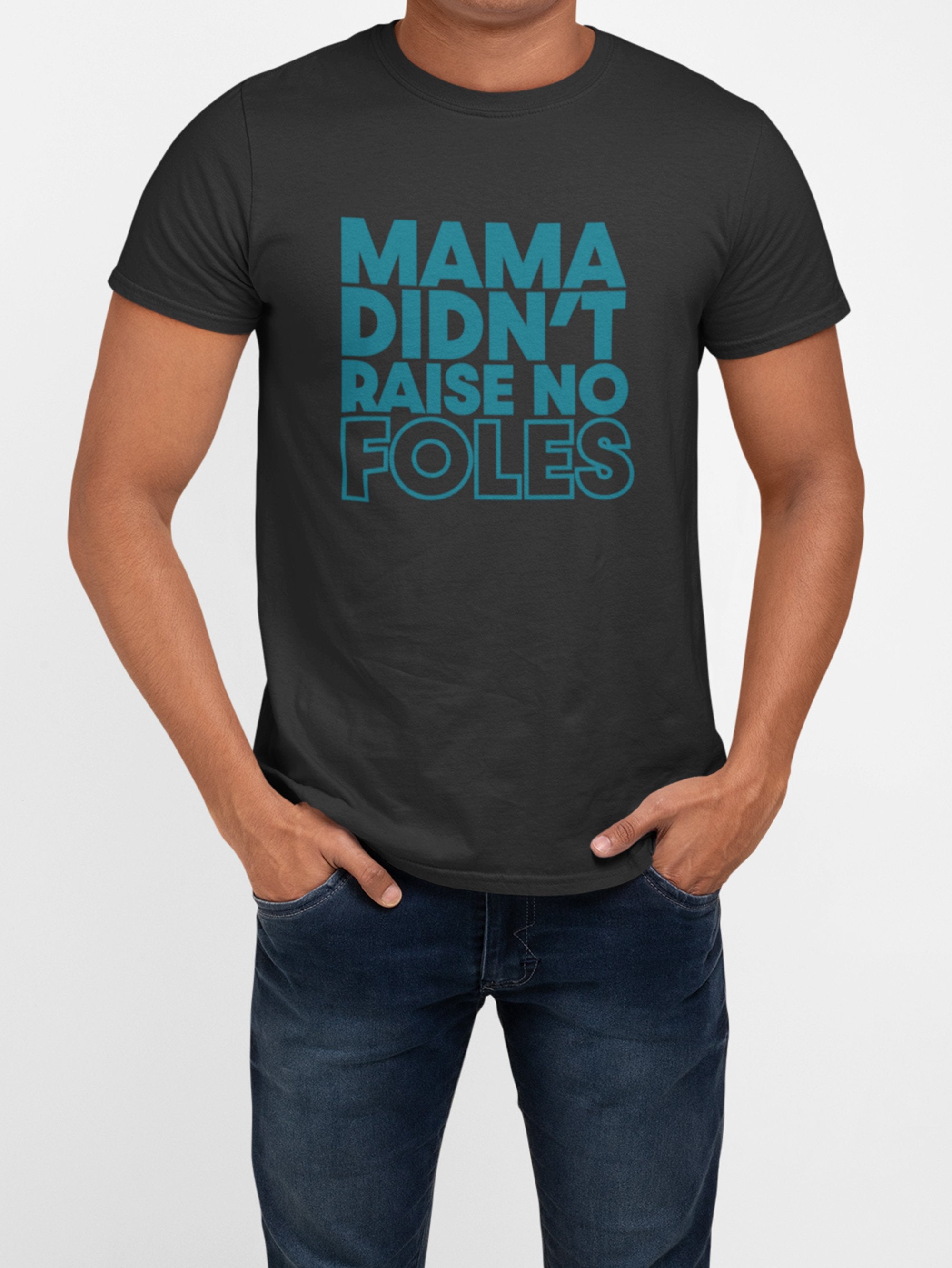 Mama Didn't Raise No Foles Unisex T-Shirt