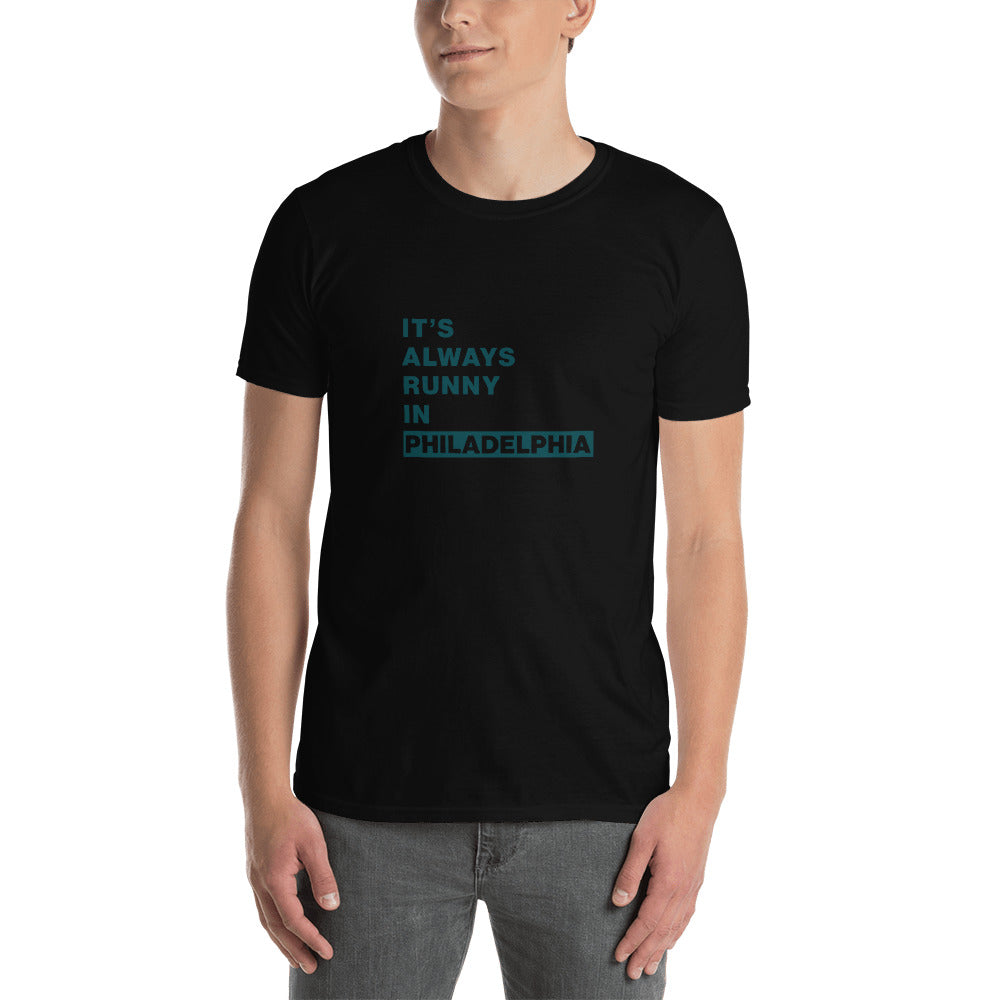 It's Always Runny in Philadelphia Unisex T-Shirt