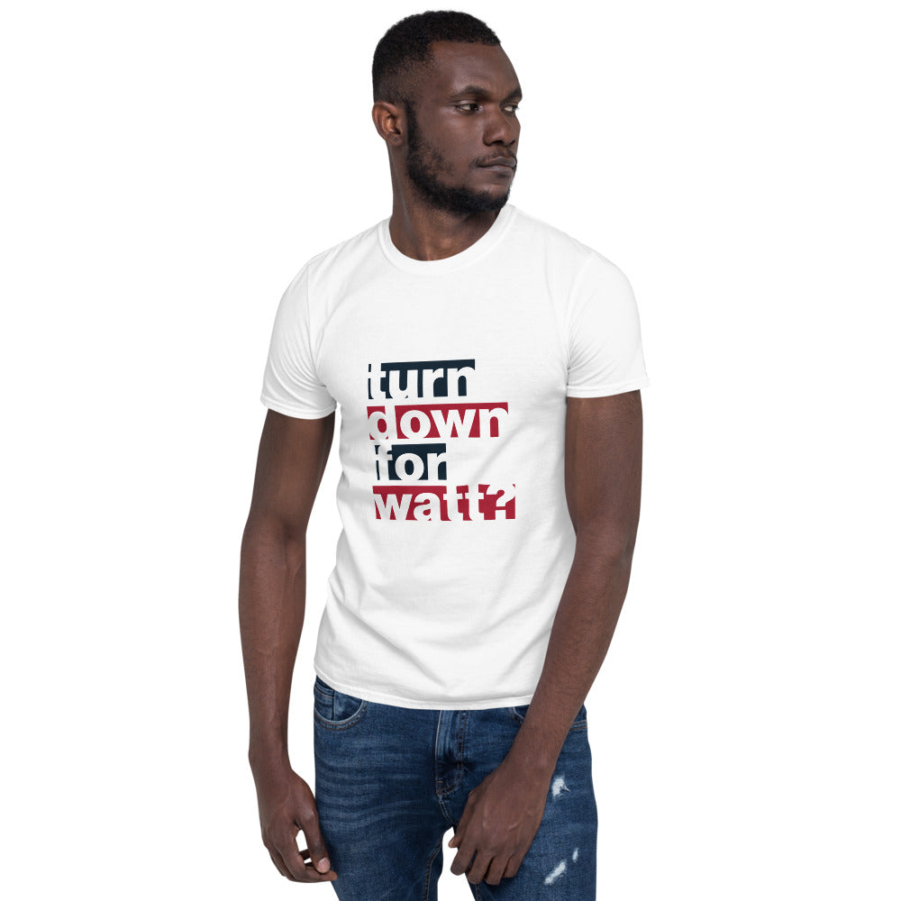 Turn Down For Watt Cut Out Text Unisex T-Shirt