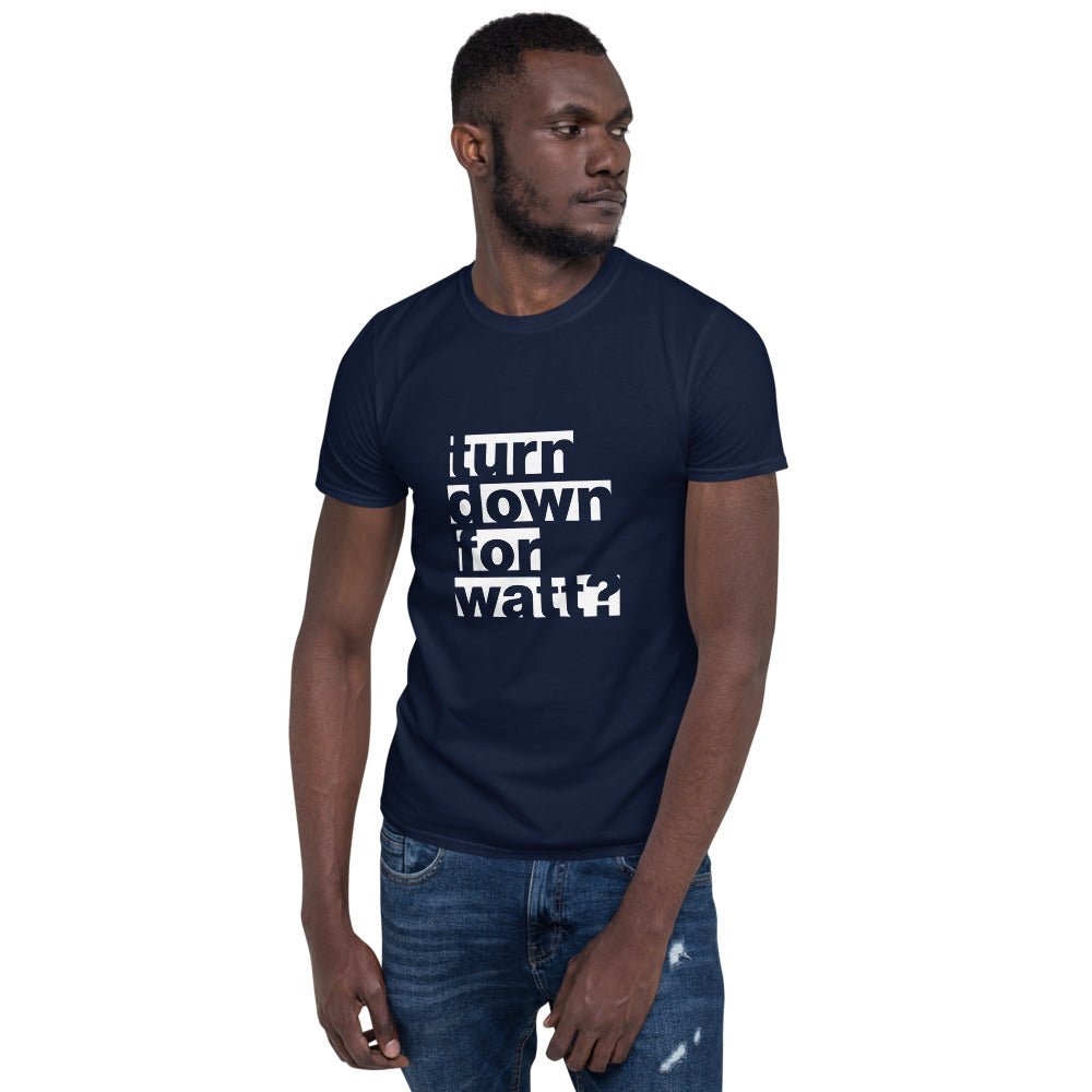 Turn Down For Watt Cut Out Text Unisex T-Shirt