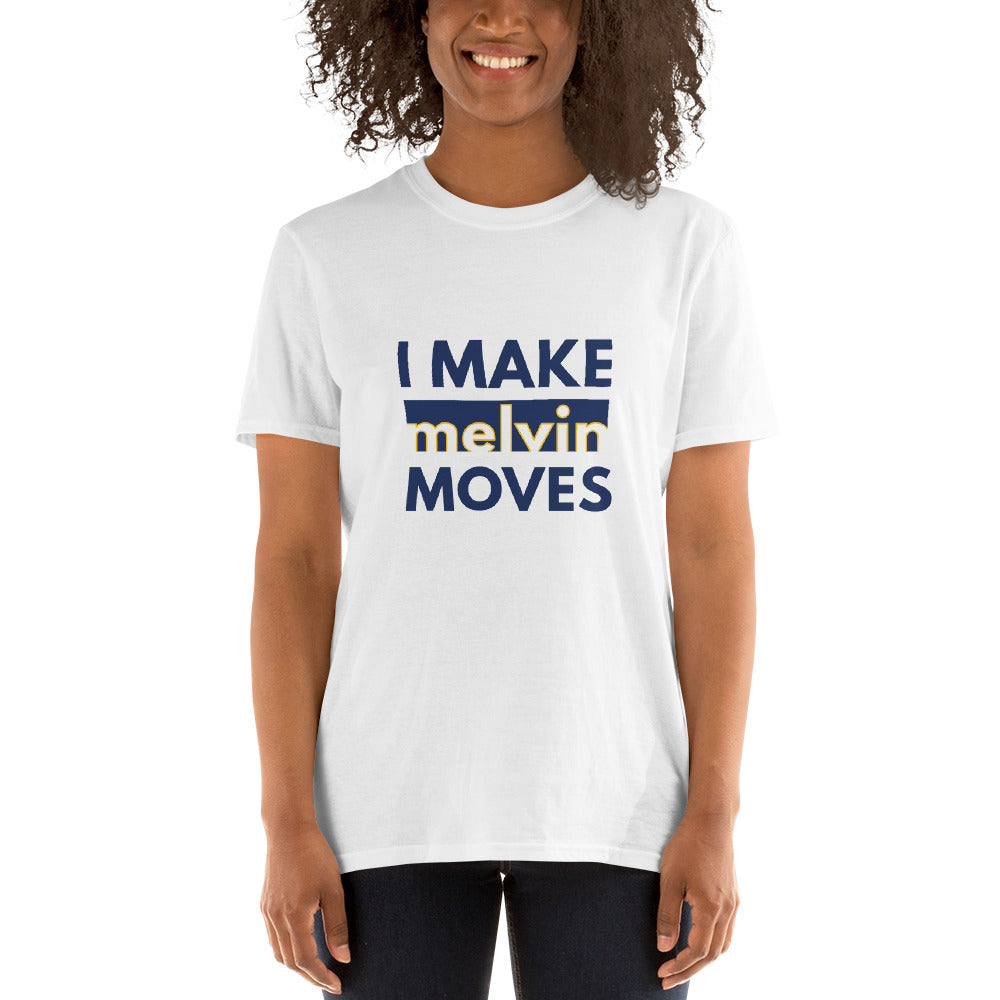 I Make Melvin Moves Unisex T-Shirt