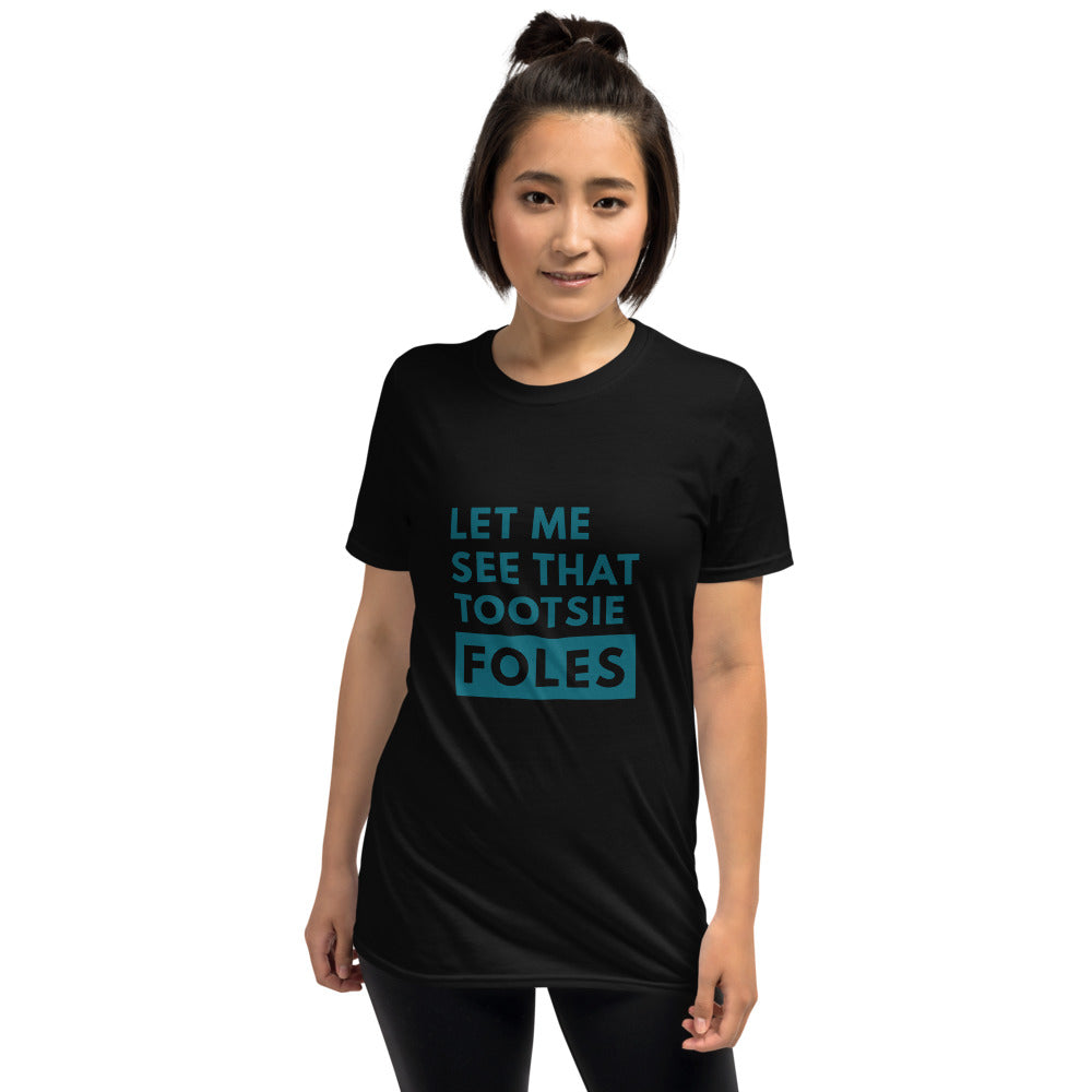 Let Me See That Tootsie Foles Unisex T-Shirt