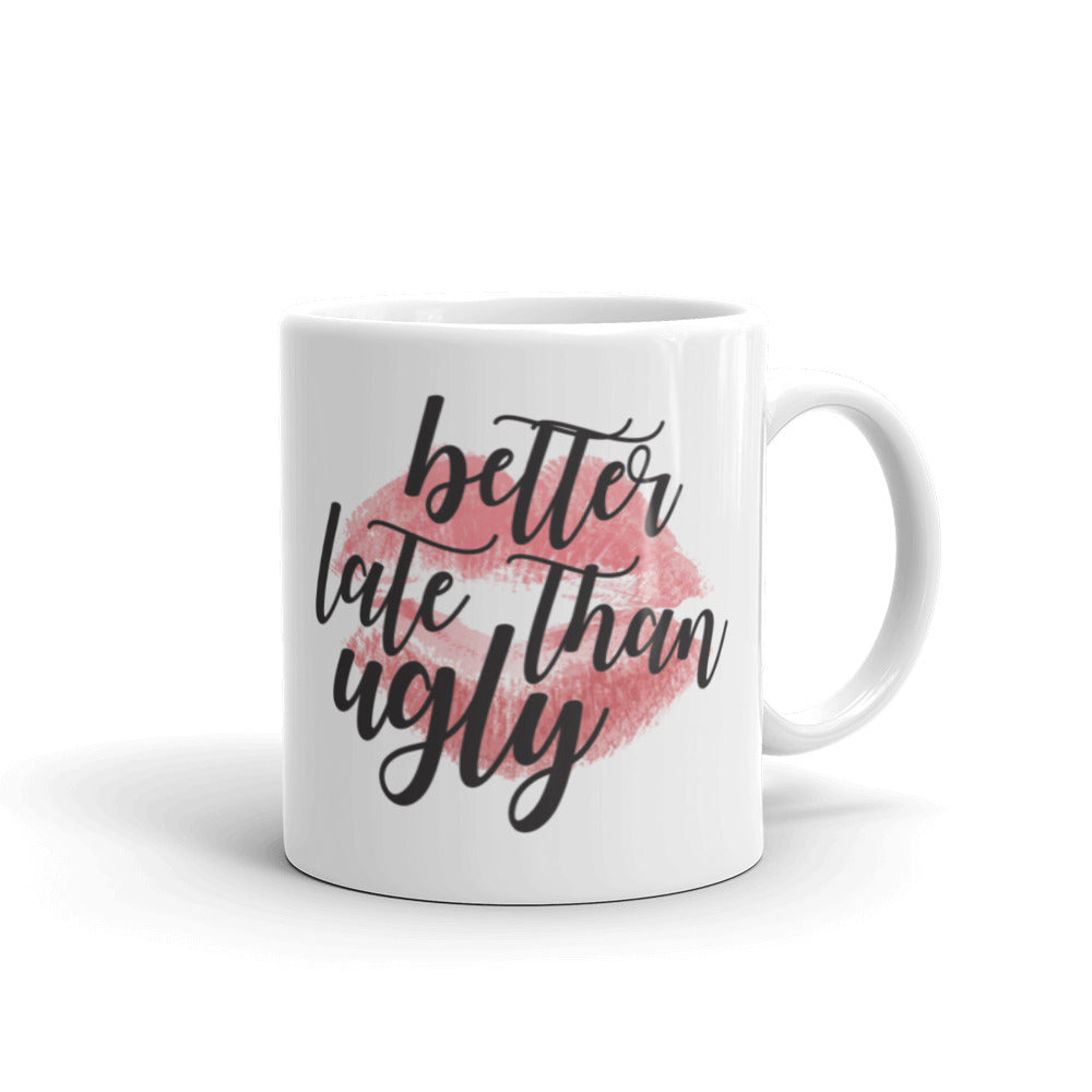 Better Late Than Ugly Coffee Mug. Funny Mug. Motivational Mug. Women's Gift. Coffee Addict. Coffee Lover Gift. Quote Coffee Mug. Beauty Mug.