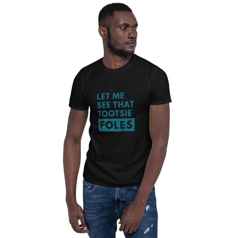 Let Me See That Tootsie Foles Unisex T-Shirt