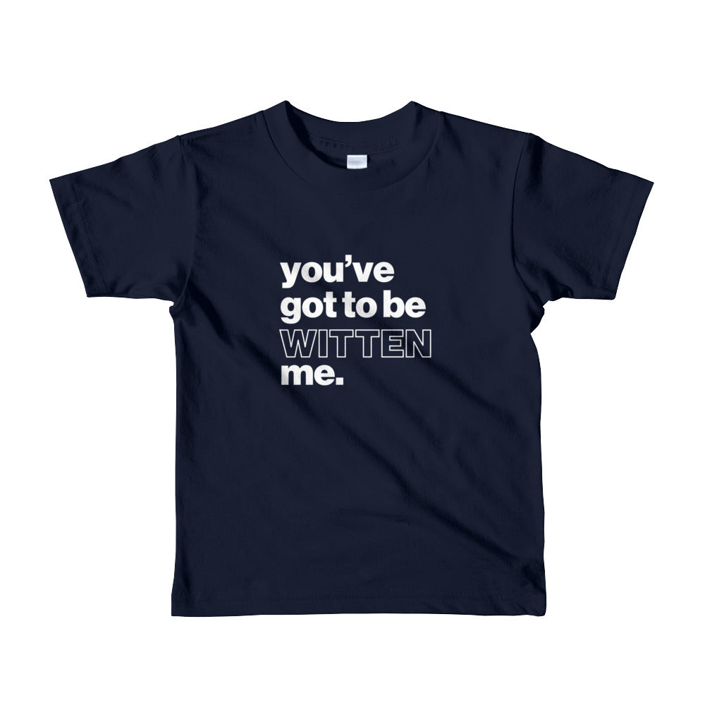 You’ve Got to Be Witten Me Kids/Youth T-Shirt