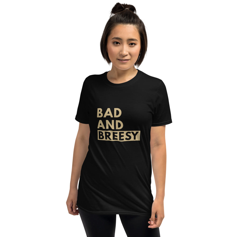 Bad and Breesy Unisex T-Shirt