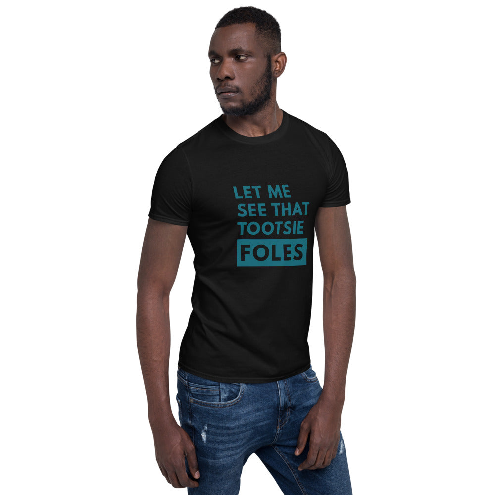 Let Me See That Tootsie Foles Unisex T-Shirt