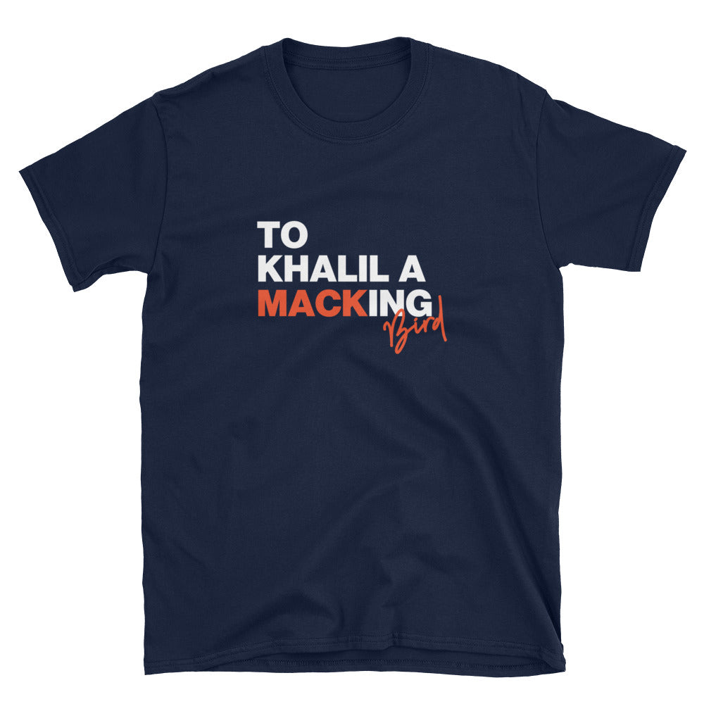 To Khalil a Mackingbird Unisex T-Shirt