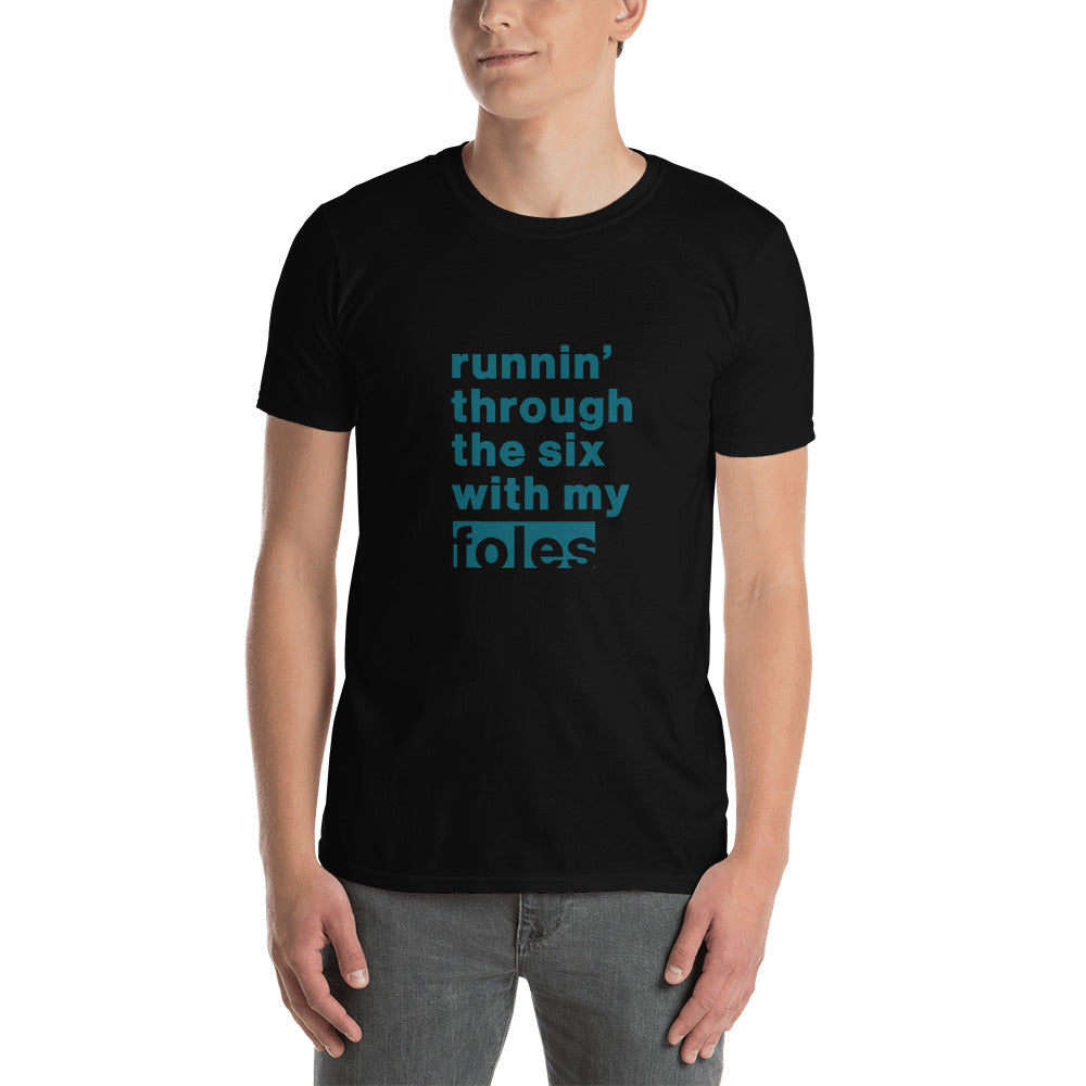 Runnin' Through the Six with My Foles Unisex T-Shirt