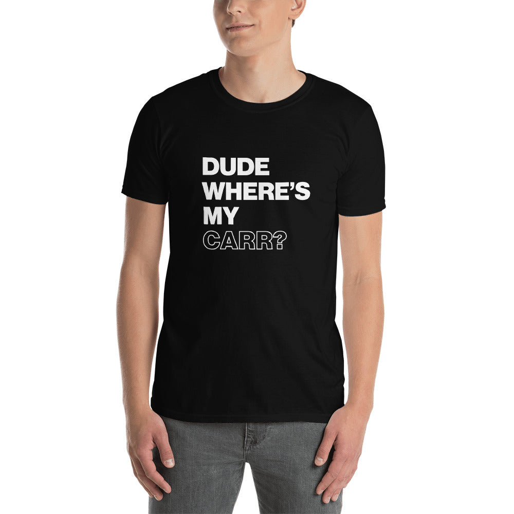 Dude Where's My Carr Unisex T-Shirt