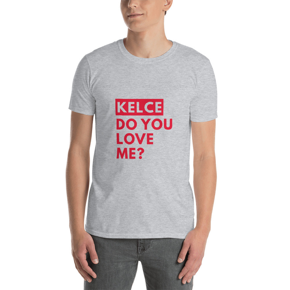 Kelce Do You Love Me T-Shirt