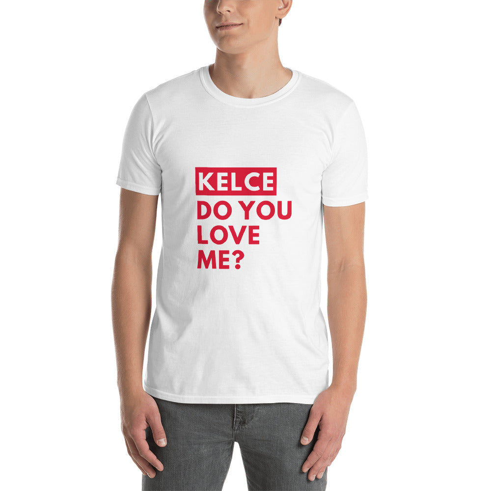 Kelce Do You Love Me T-Shirt