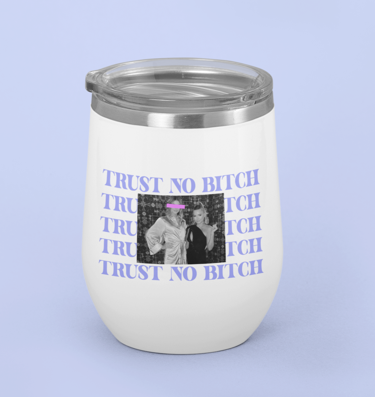 Trust No Bitch Team Ariana Chill Wine Tumbler